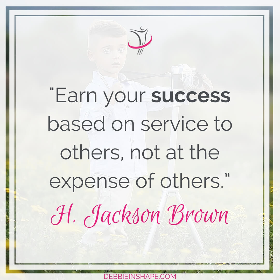 "Earn your success based on service to others, not at the expense of others." - H. Jackson Brown