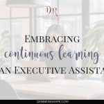 Embracing Continuous Learning as an Executive Assistant 